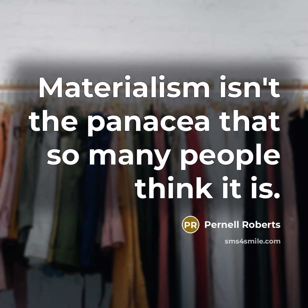 “Materialism isn't the panacea that so many people think it…” quote by Pernell Roberts