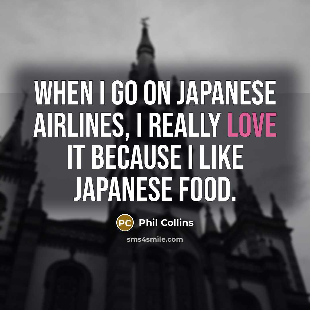 “When I go on Japanese Airlines, I really love it…” quote by Phil Collins