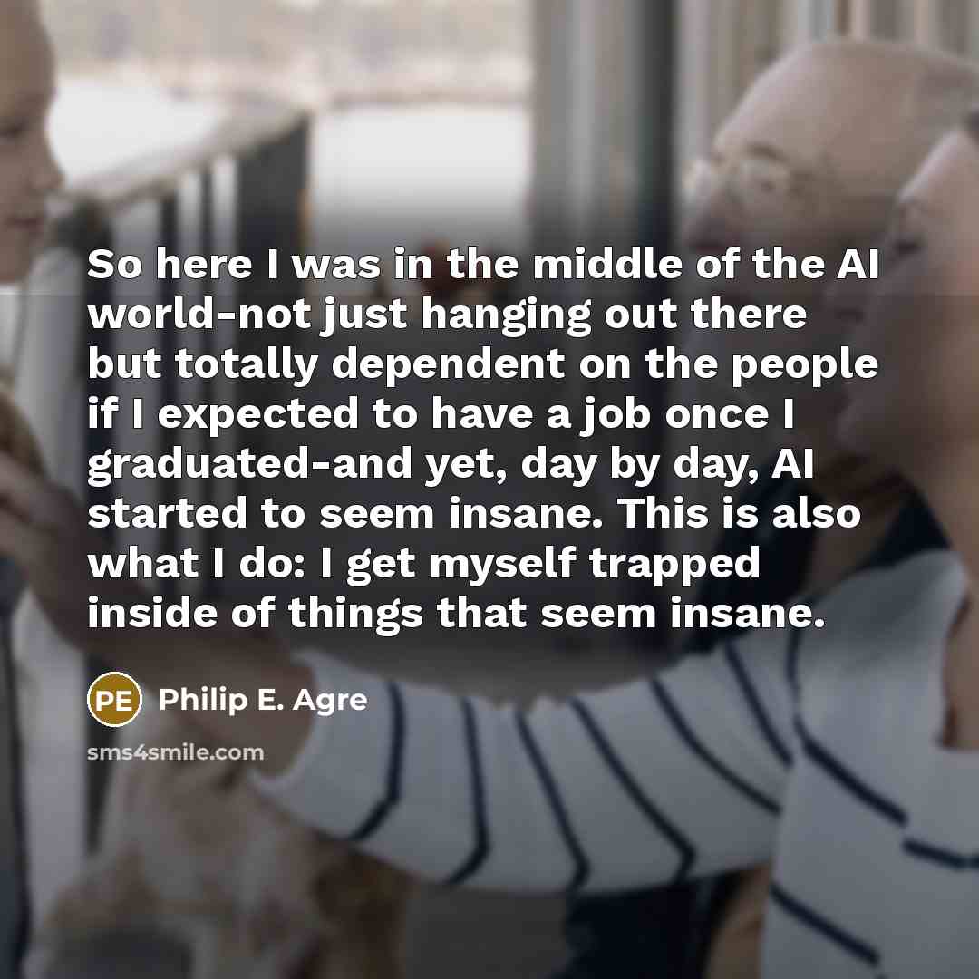 “So here I was in the middle of the AI…” quote by Philip E. Agre