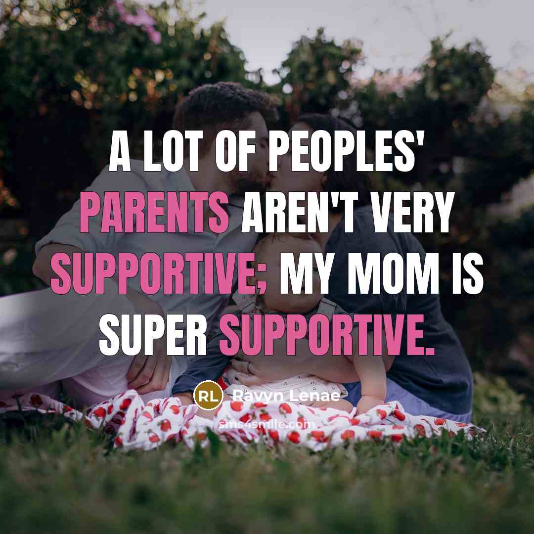 “A lot of peoples' parents aren't very supportive; my mom…” quote by Ravyn Lenae