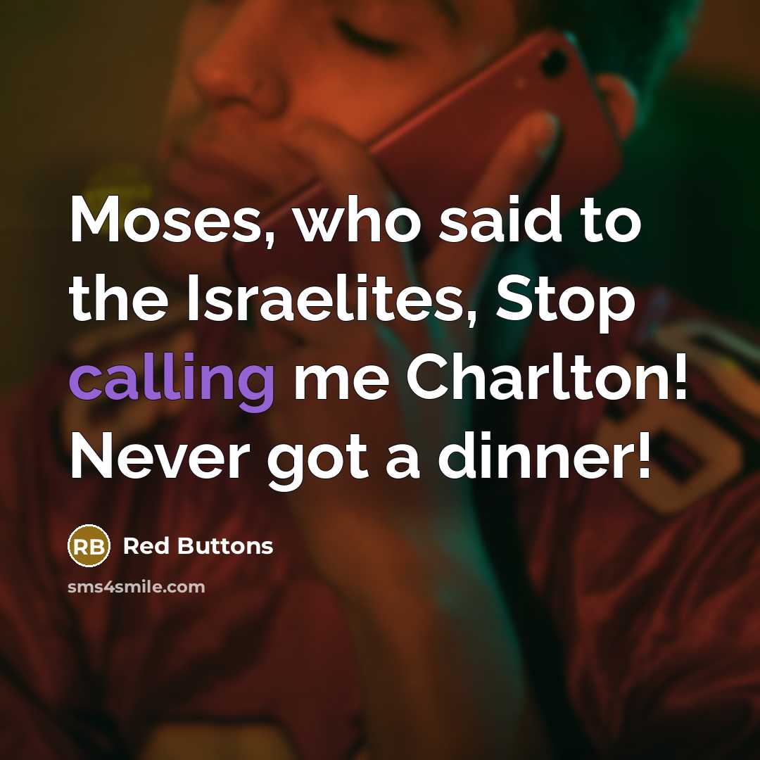 “Moses, who said to the Israelites, Stop calling me Charlton!…” quote by Red Buttons