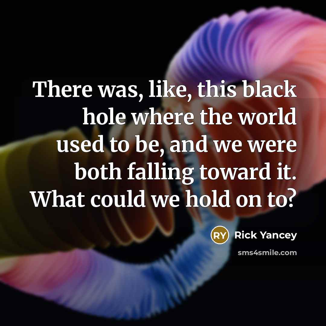 “There was, like, this black hole where the world used…” quote by Rick Yancey
