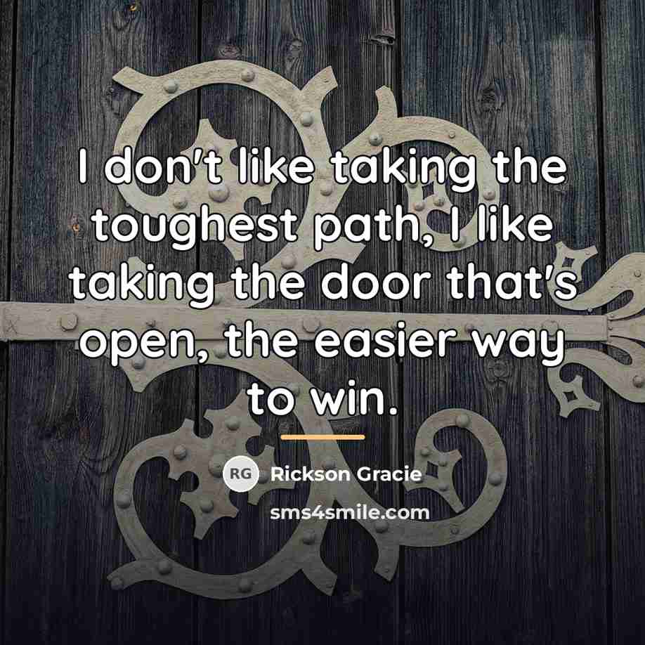 “I don't like taking the toughest path, I like taking…” quote by Rickson Gracie