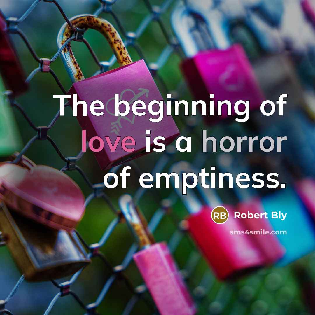 “The beginning of love is a horror of emptiness.…” quote by Robert Bly