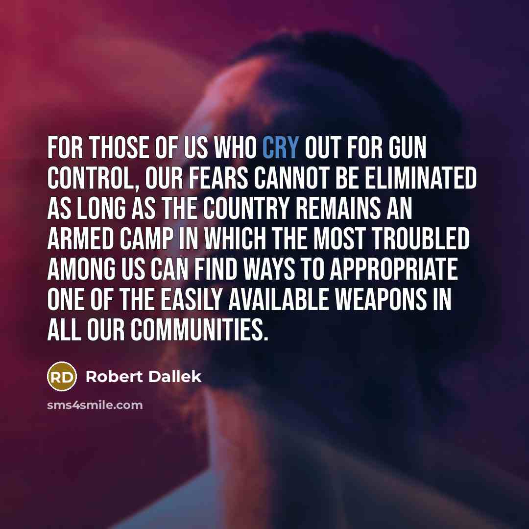 “For those of us who cry out for gun control,…” quote by Robert Dallek