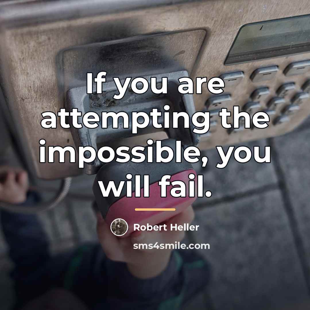 “If you are attempting the impossible, you will fail.…” quote by Robert Heller