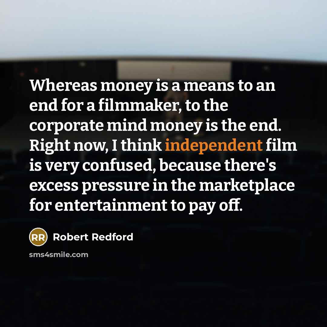 “Whereas money is a means to an end for a…” quote by Robert Redford