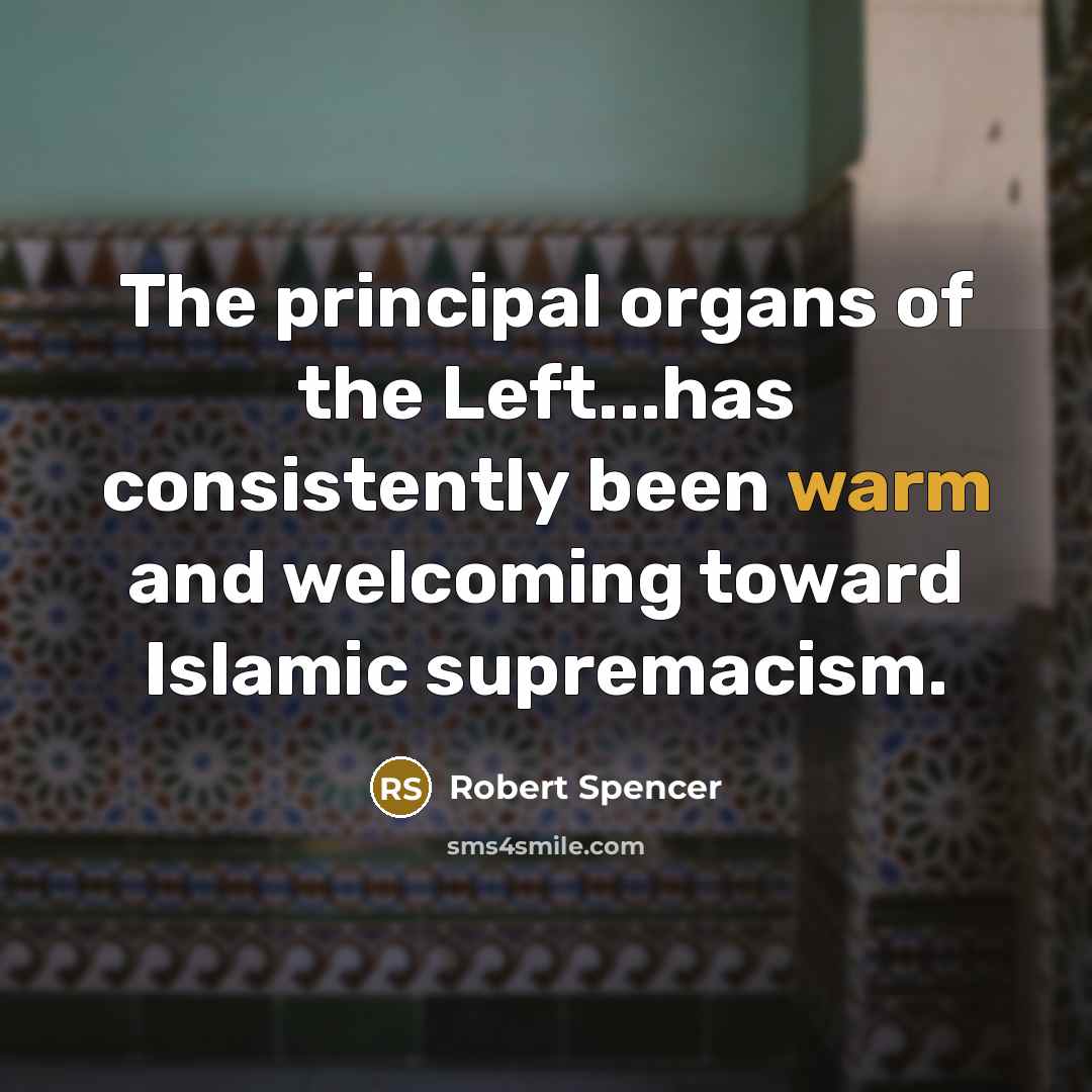 “The principal organs of the Left...has consistently been warm and…” quote by Robert Spencer