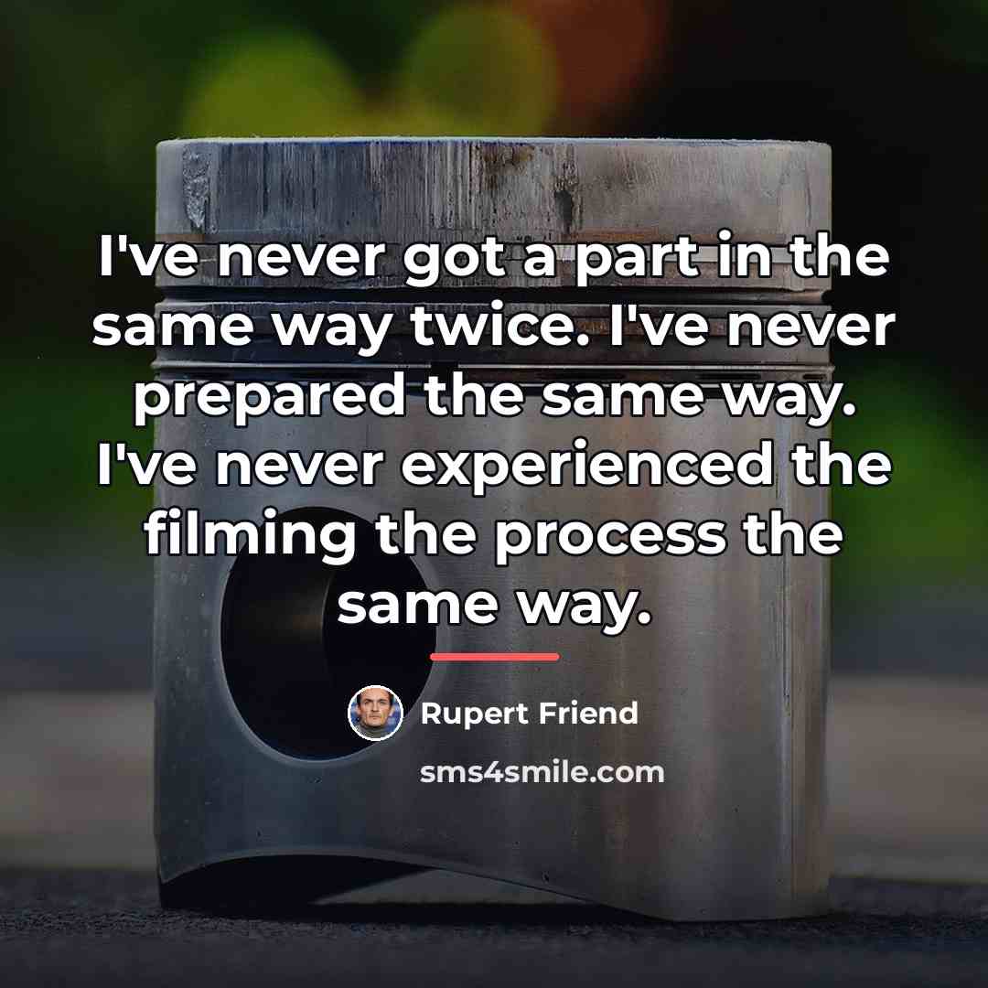 “I've never got a part in the same way twice.…” quote by Rupert Friend