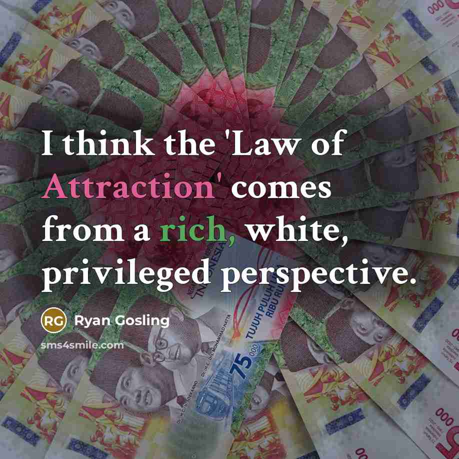 “I think the 'Law of Attraction' comes from a rich,…” quote by Ryan Gosling