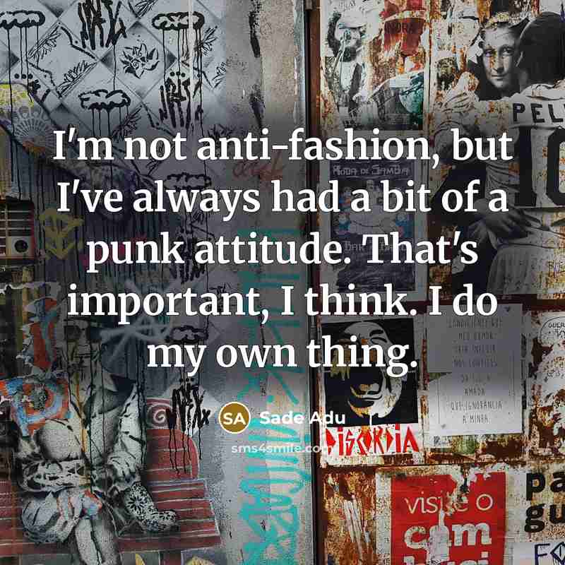 “I'm not anti-fashion, but I've always had a bit of…” quote by Sade Adu