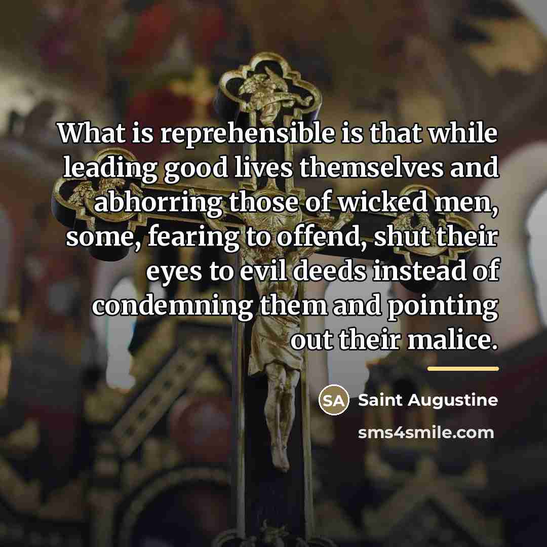 “What is reprehensible is that while leading good lives themselves…” quote by Saint Augustine
