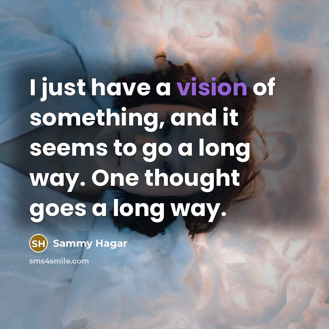 “I just have a vision of something, and it seems…” quote by Sammy Hagar