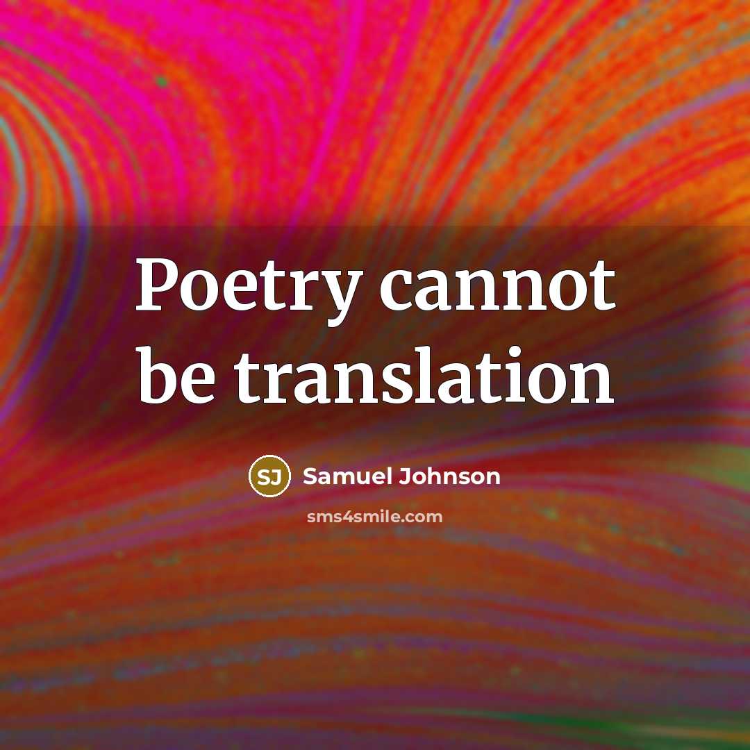 “Poetry cannot be translation…” quote by Samuel Johnson