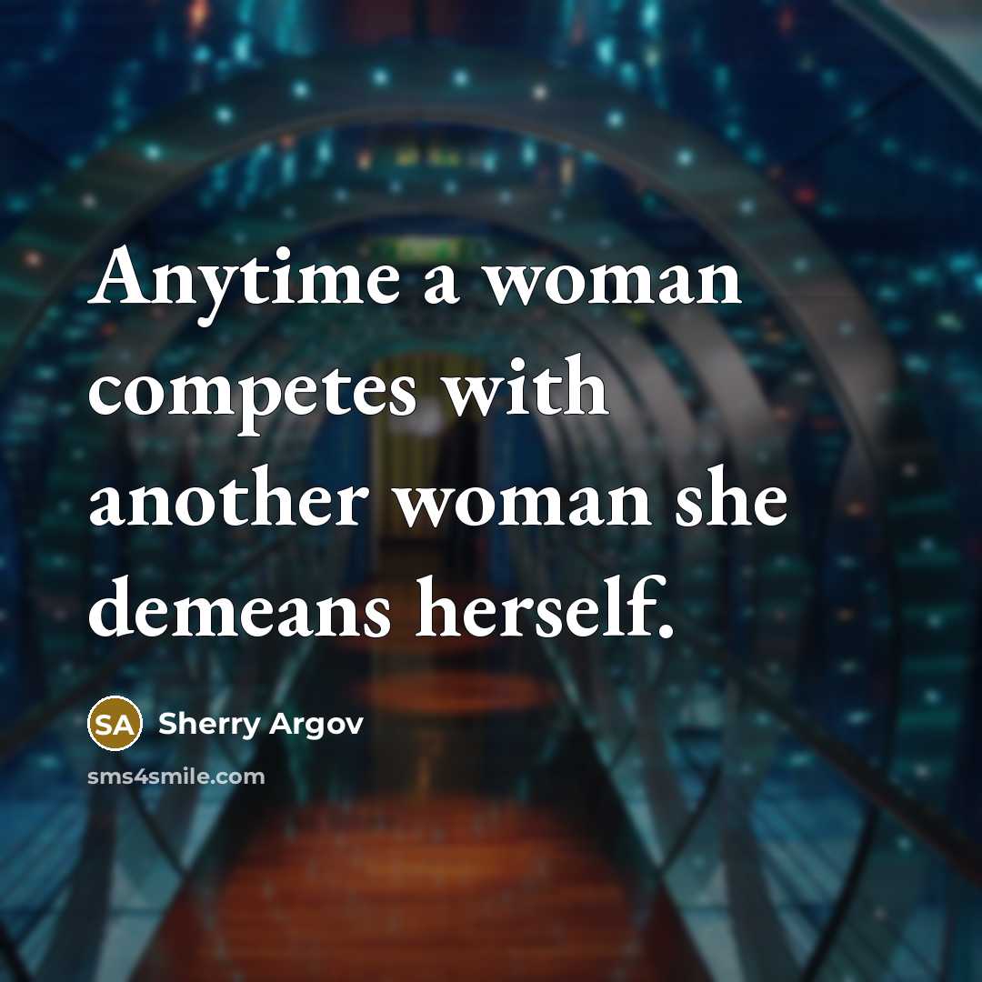 “Anytime a woman competes with another woman she demeans herself.…” quote by Sherry Argov