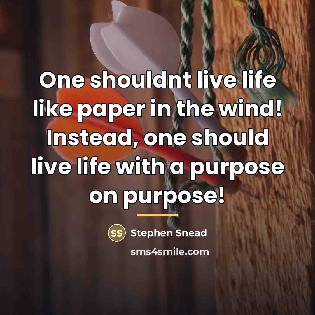 “One shouldnt live life like paper in the wind! Instead,…” quote by Stephen Snead