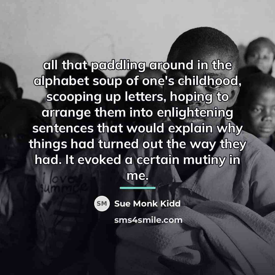 “all that paddling around in the alphabet soup of one's…” quote by Sue Monk Kidd