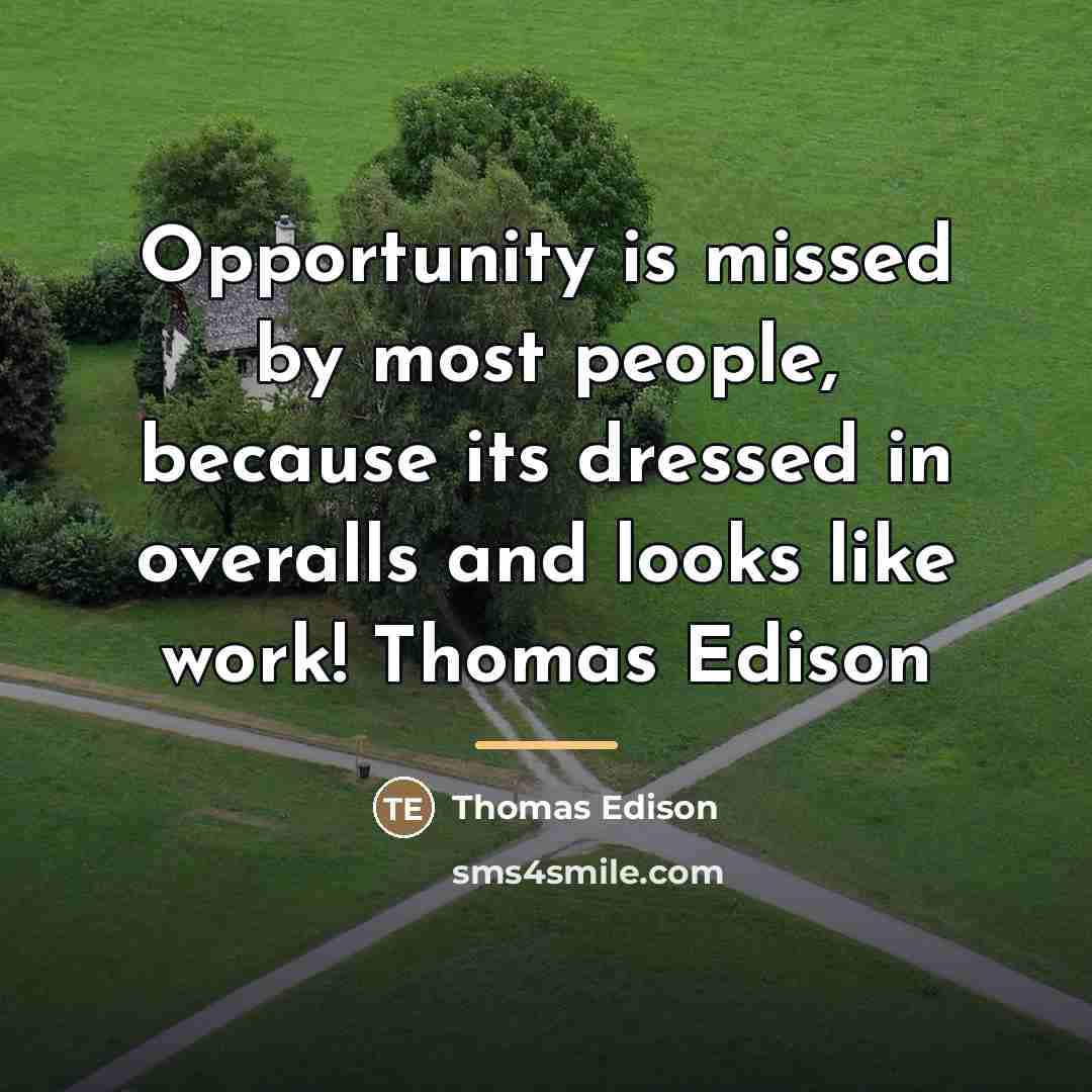 “Opportunity is missed by most people, because its dressed in…” quote by Thomas Edison
