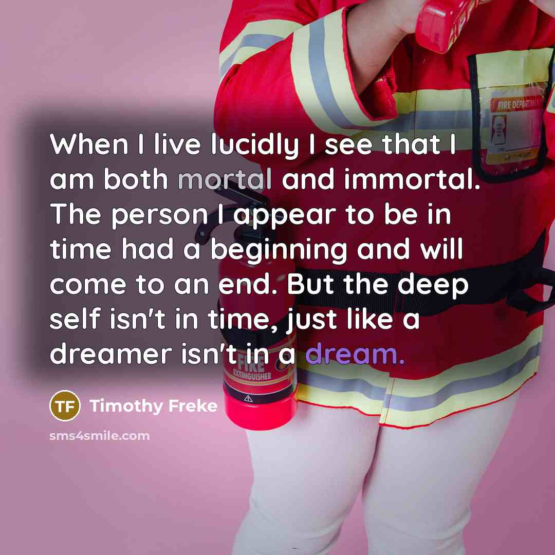 “When I live lucidly I see that I am both…” quote by Timothy Freke