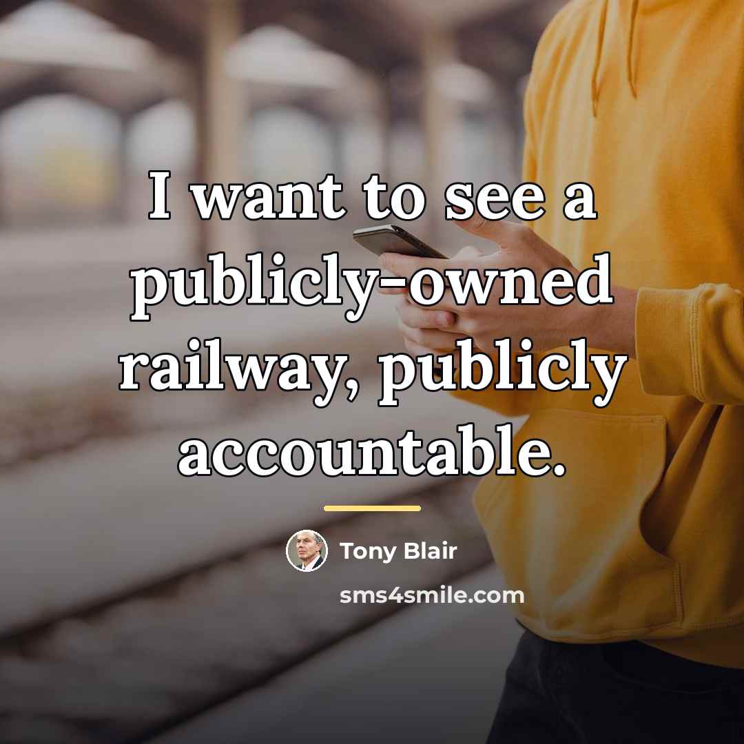 “I want to see a publicly-owned railway, publicly accountable.…” quote by Tony Blair