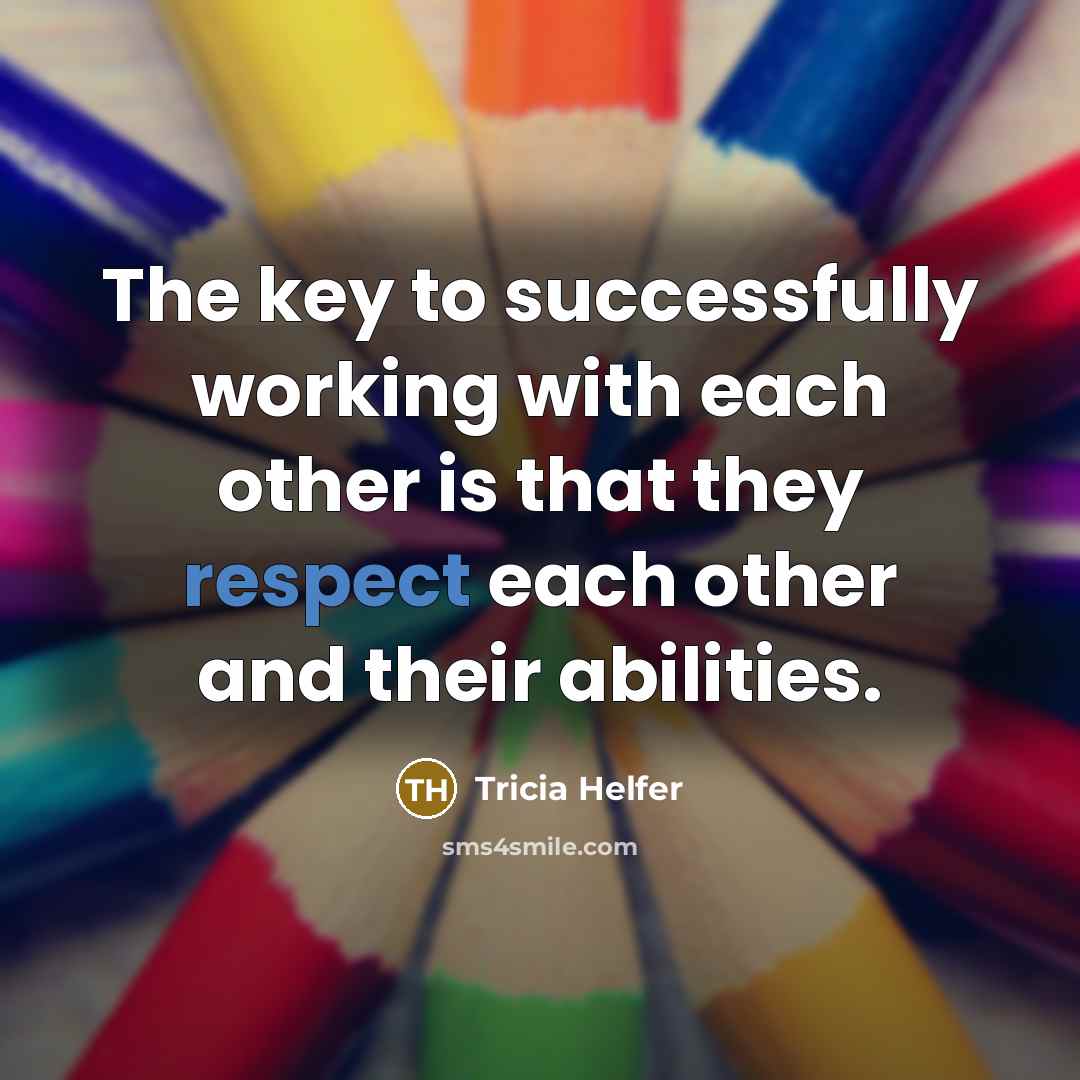 “The key to successfully working with each other is that…” quote by Tricia Helfer