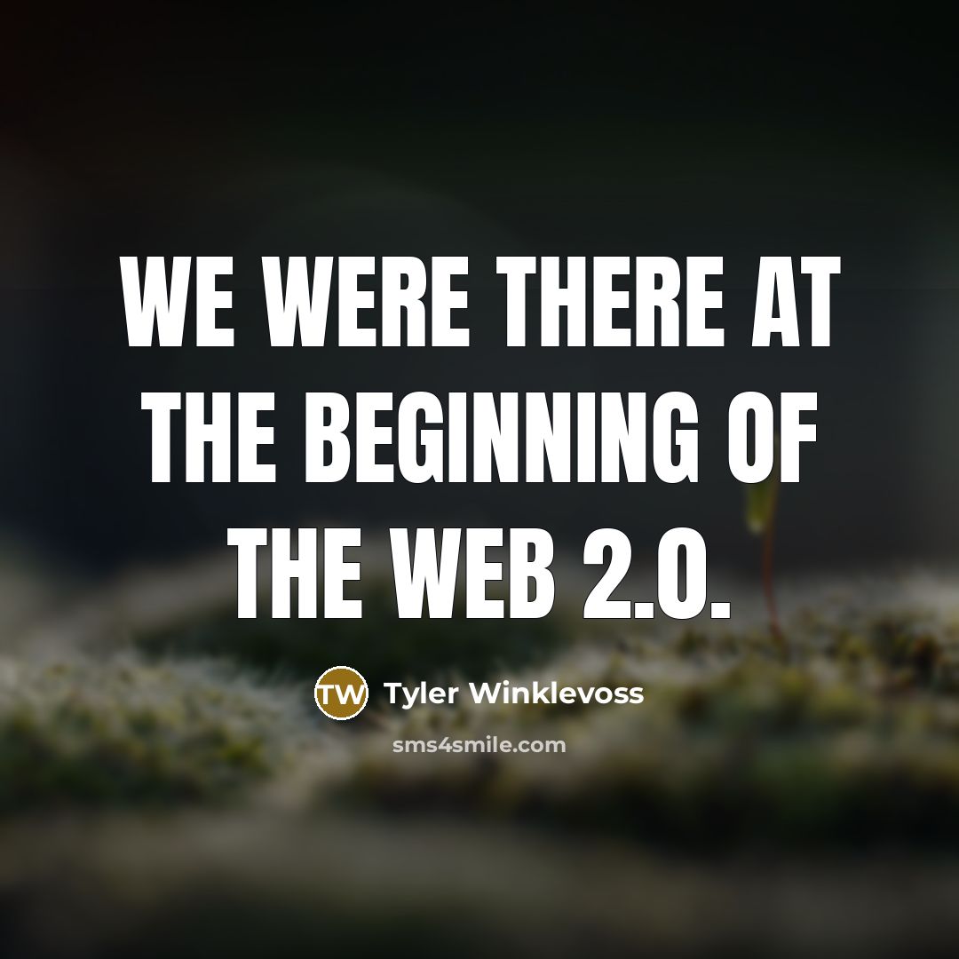 “We were there at the beginning of the web 2.0.…” quote by Tyler Winklevoss