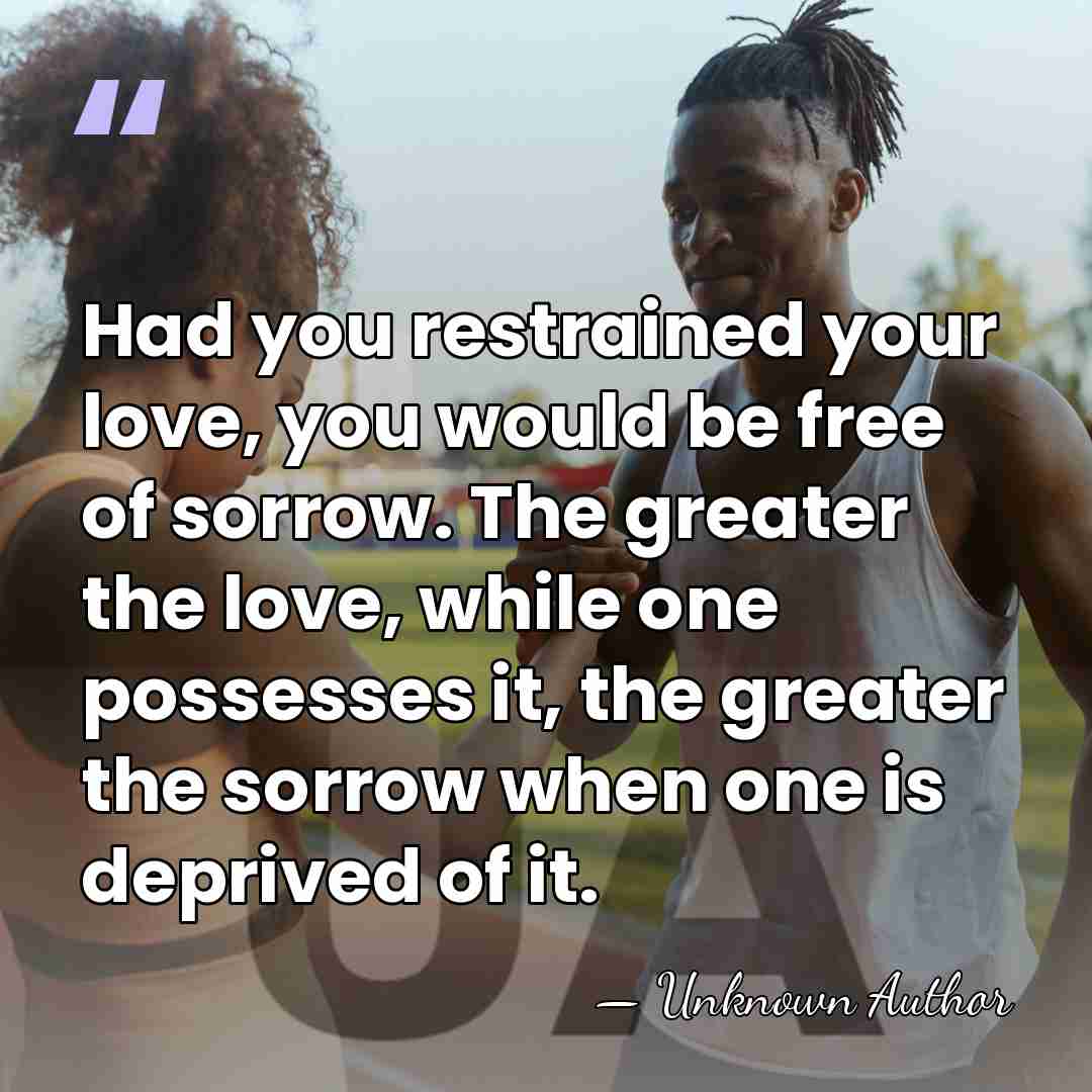 Had you restrained your love, you would be free of sorrow. The&hellip; - Johannes von Tepl