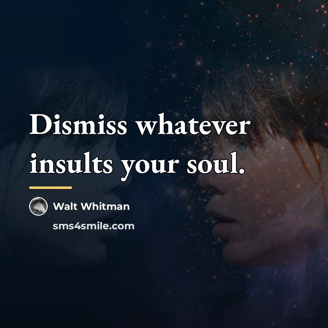 “Dismiss whatever insults your soul.…” quote by Walt Whitman