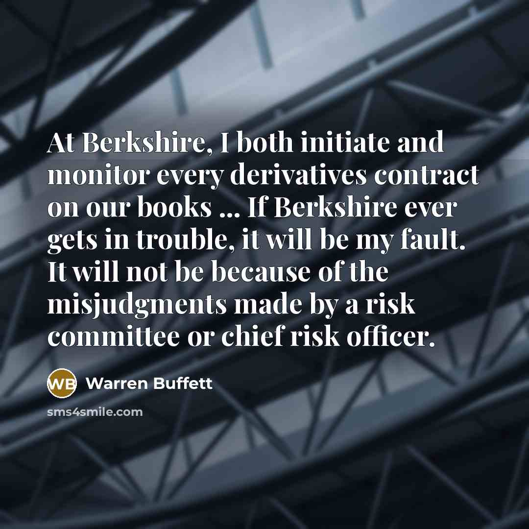 “At Berkshire, I both initiate and monitor every derivatives contract…” quote by Warren Buffett