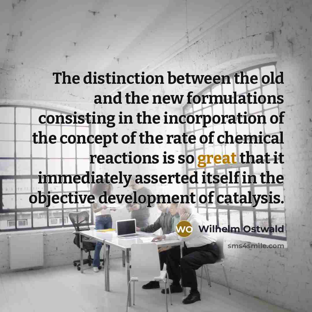 “The distinction between the old and the new formulations consisting…” quote by Wilhelm Ostwald