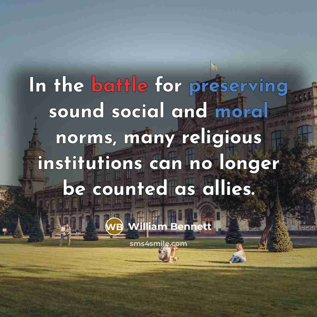 “In the battle for preserving sound social and moral norms,…” quote by William Bennett