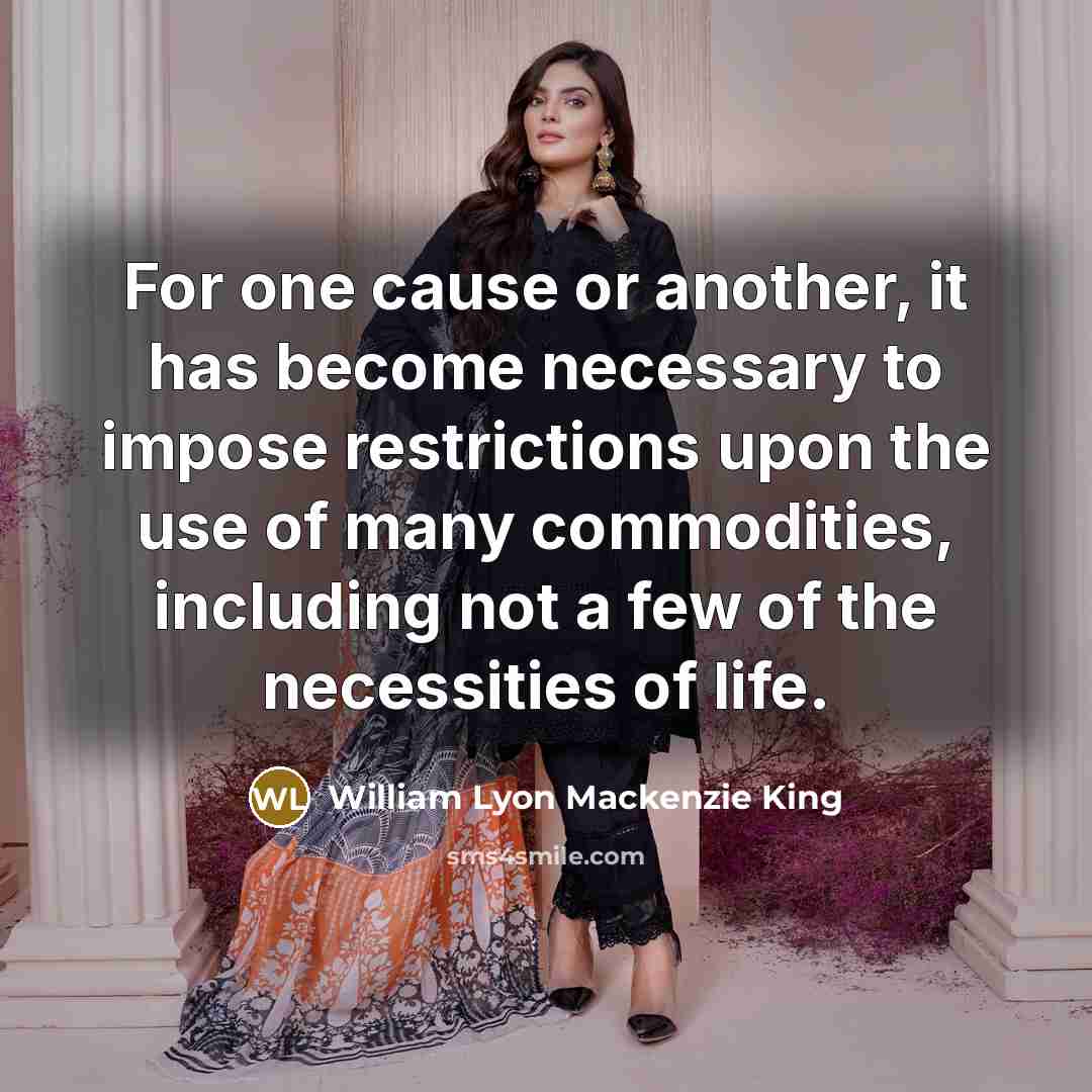 “For one cause or another, it has become necessary to…” quote by William Lyon Mackenzie King
