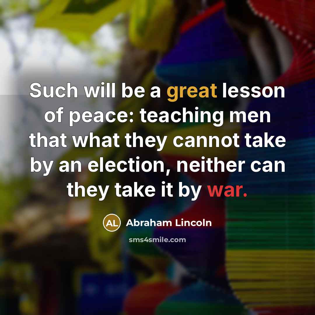 “Such will be a great lesson of peace: teaching men…” quote by Abraham Lincoln