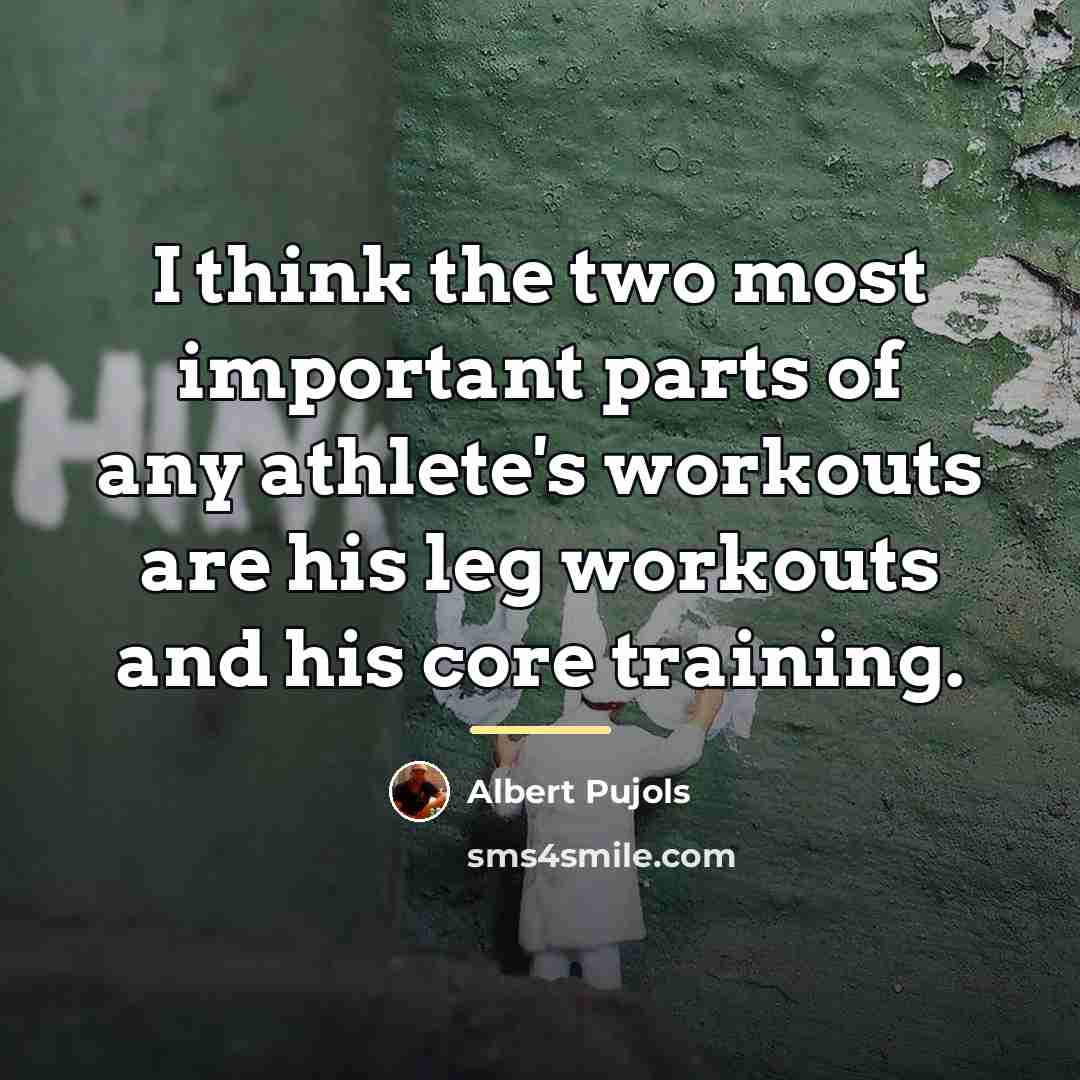 “I think the two most important parts of any athlete's…” quote by Albert Pujols