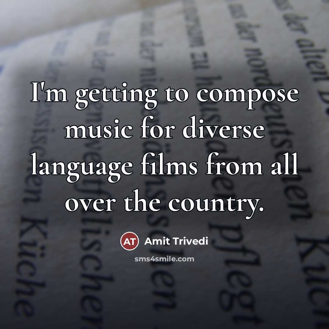“I'm getting to compose music for diverse language films from…” quote by Amit Trivedi