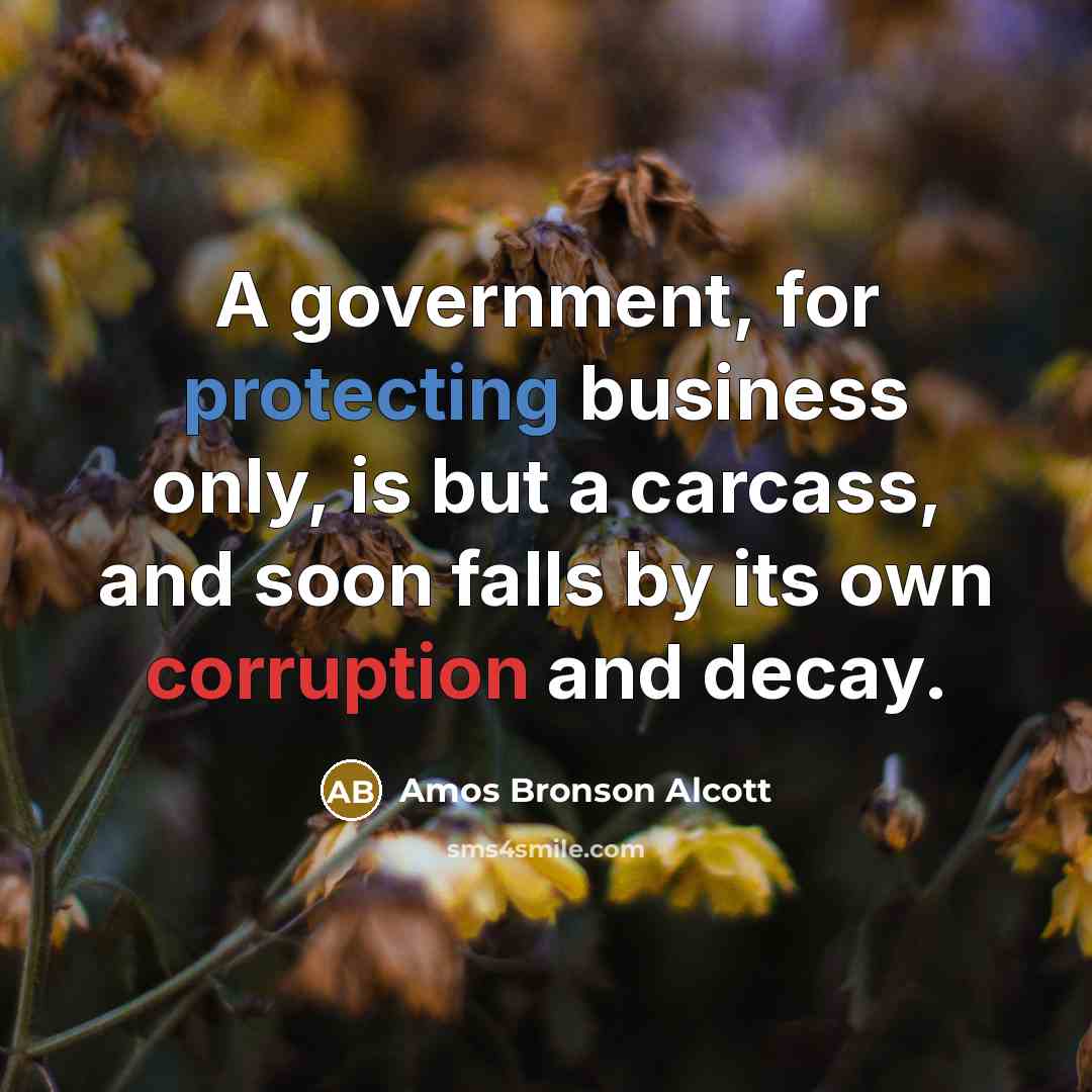 “A government, for protecting business only, is but a carcass,…” quote by Amos Bronson Alcott