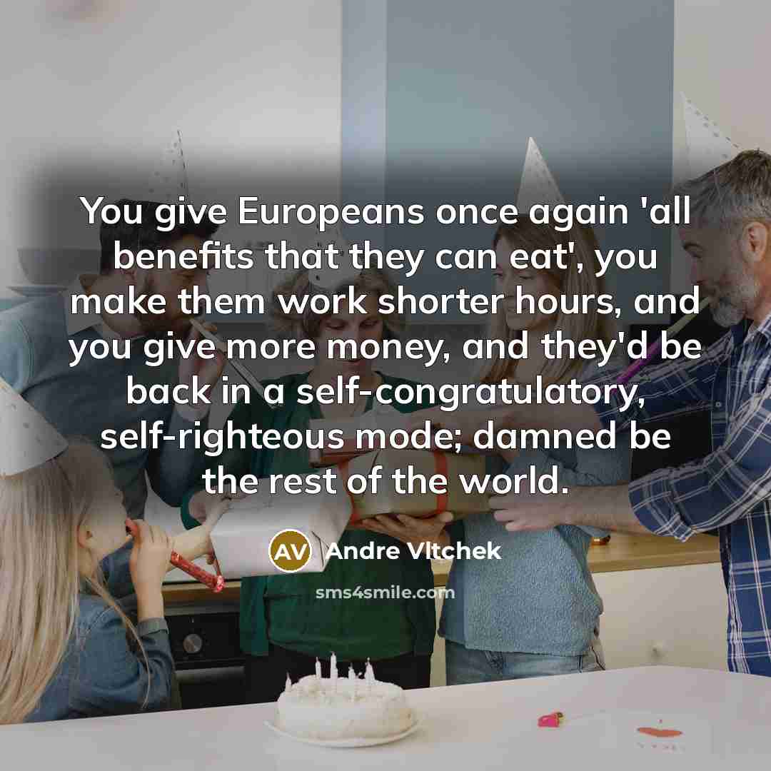 “You give Europeans once again 'all benefits that they can…” quote by Andre Vltchek