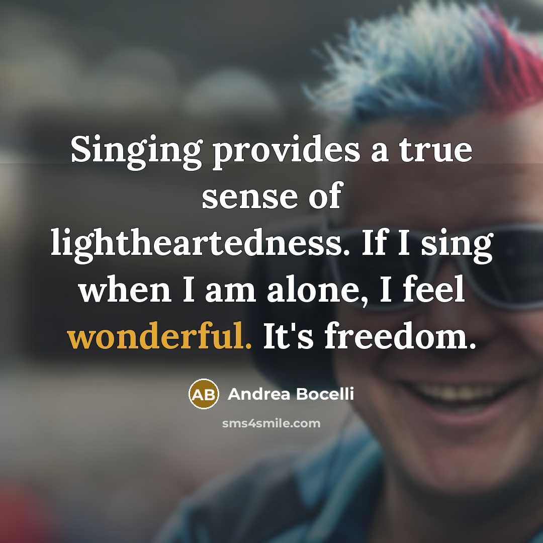 “Singing provides a true sense of lightheartedness. If I sing…” quote by Andrea Bocelli