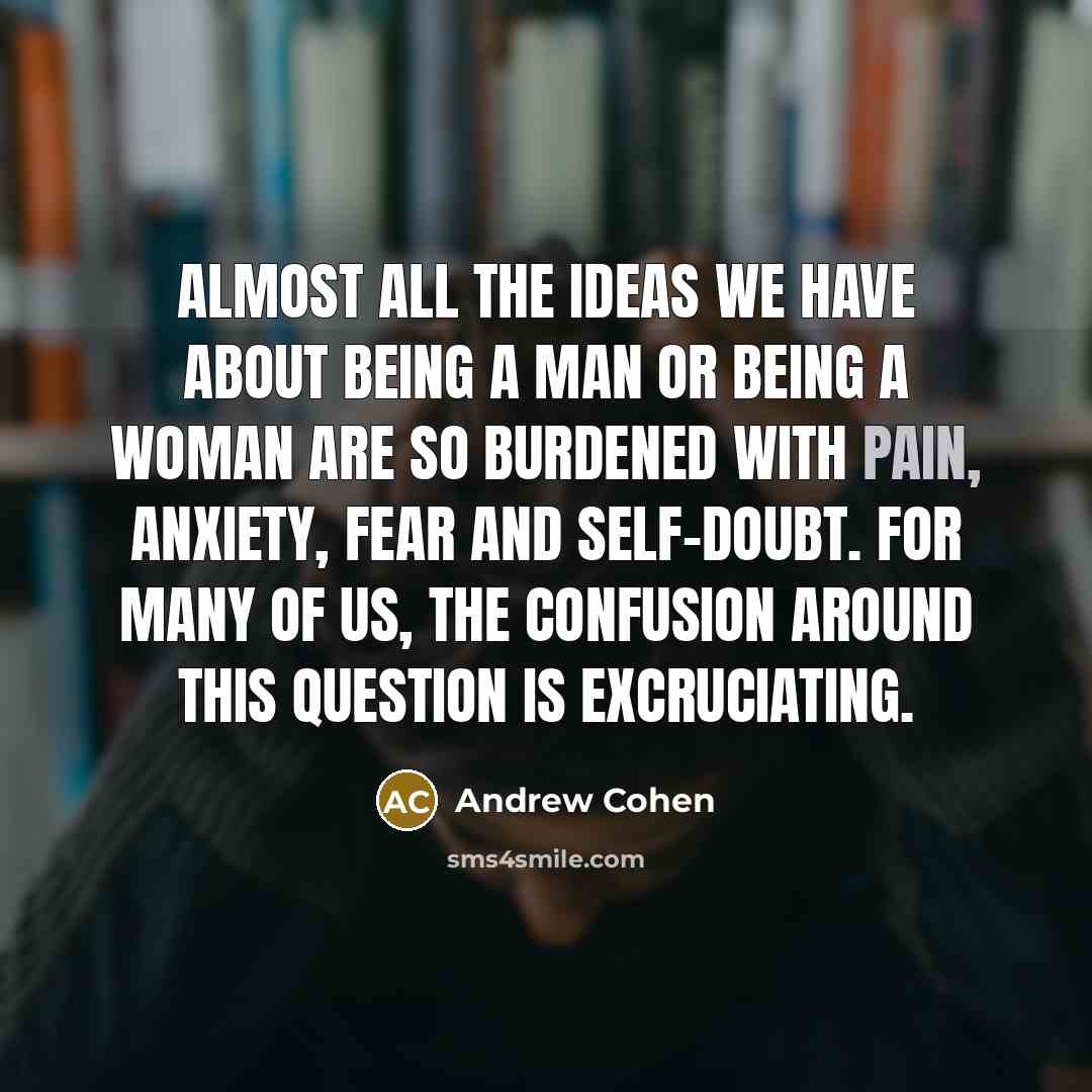 “Almost all the ideas we have about being a man…” quote by Andrew Cohen
