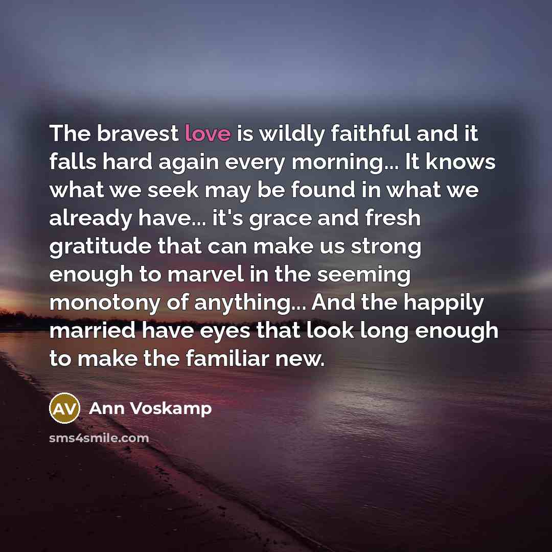 “The bravest love is wildly faithful and it falls hard…” quote by Ann Voskamp
