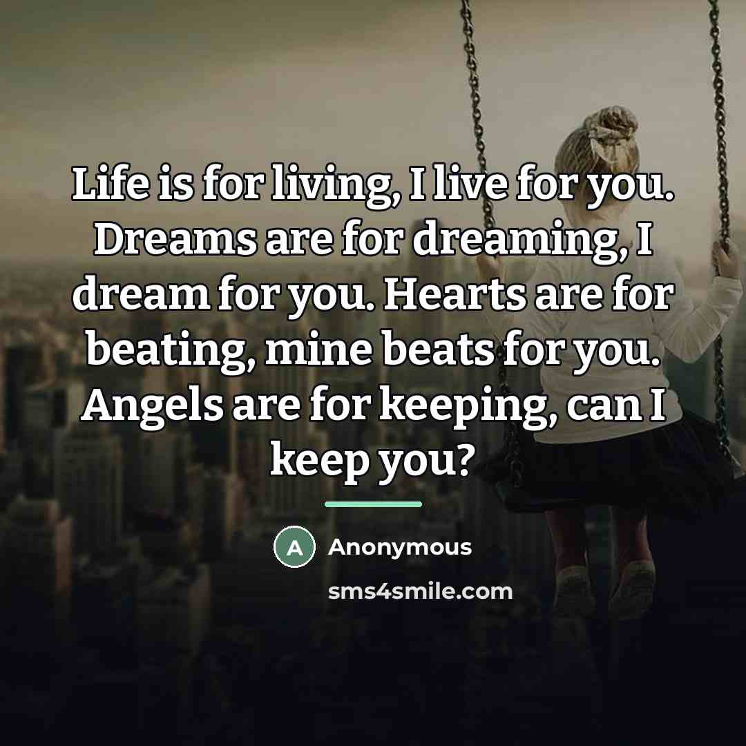 “Life is for living, I live for you. Dreams are…” quote by Anonymous