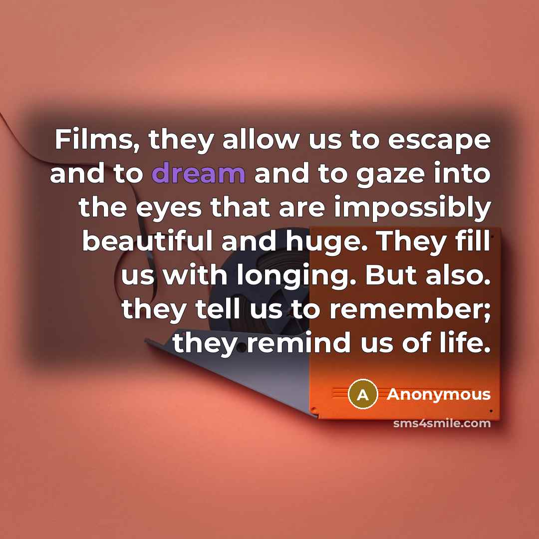 “Films, they allow us to escape and to dream and…” quote by Anonymous