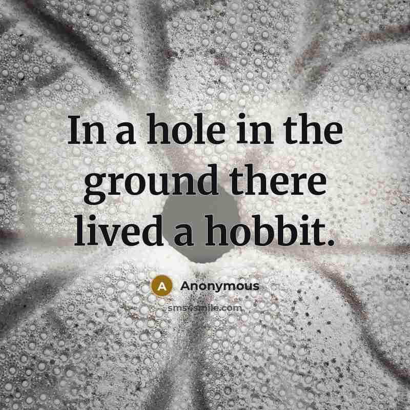 “In a hole in the ground there lived a hobbit.…” quote by Anonymous