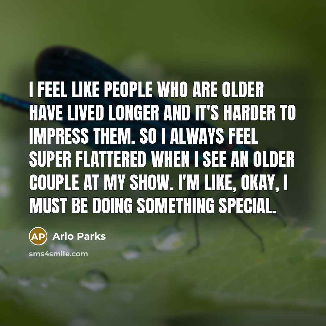 “I feel like people who are older have lived longer…” quote by Arlo Parks