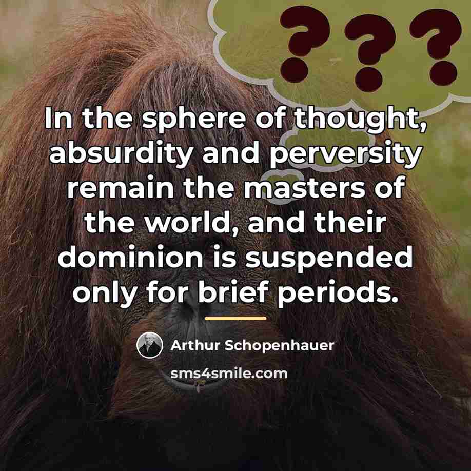 “In the sphere of thought, absurdity and perversity remain the…” quote by Arthur Schopenhauer