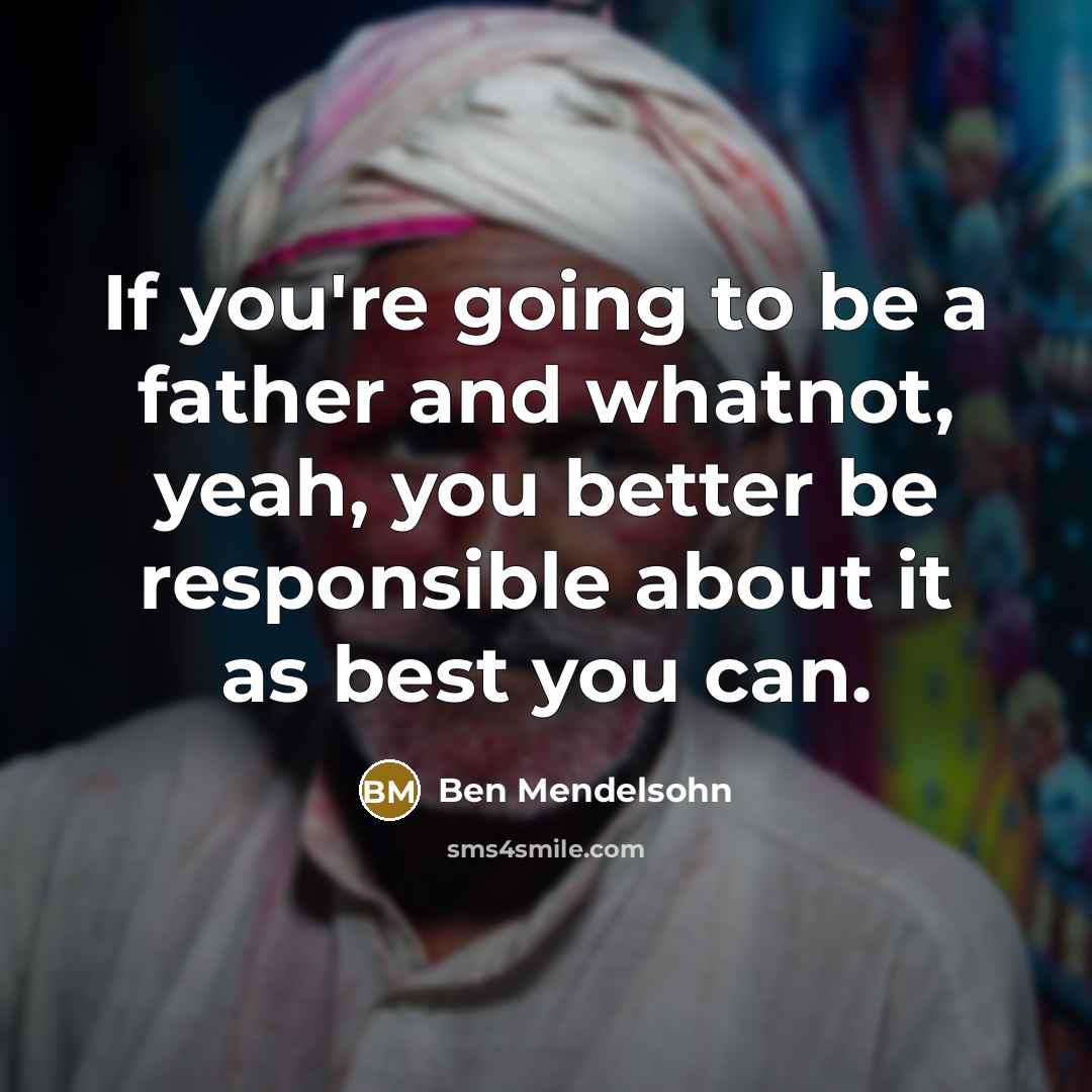 “If you're going to be a father and whatnot, yeah,…” quote by Ben Mendelsohn
