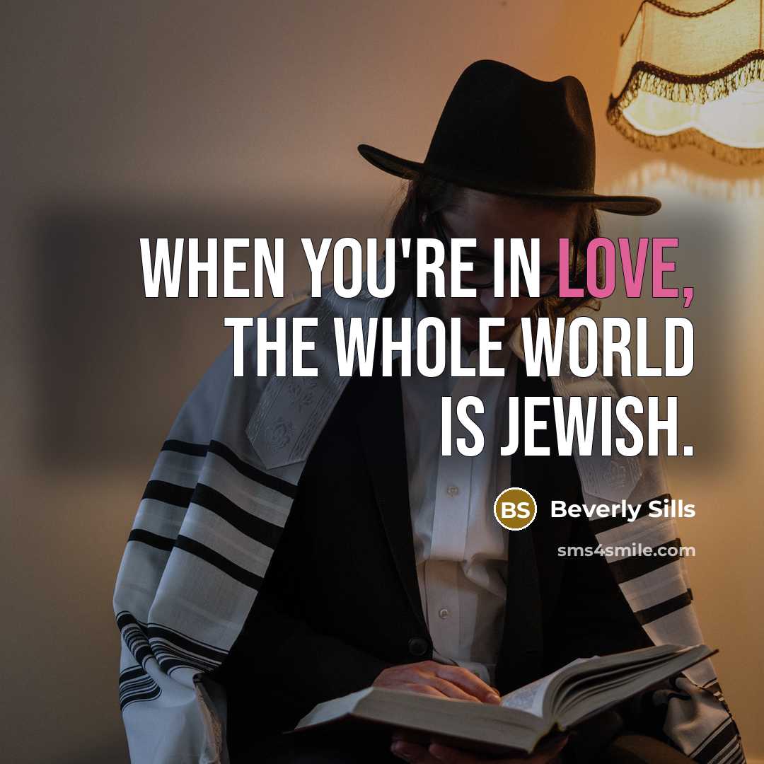 “When you're in love, the whole world is Jewish.…” quote by Beverly Sills