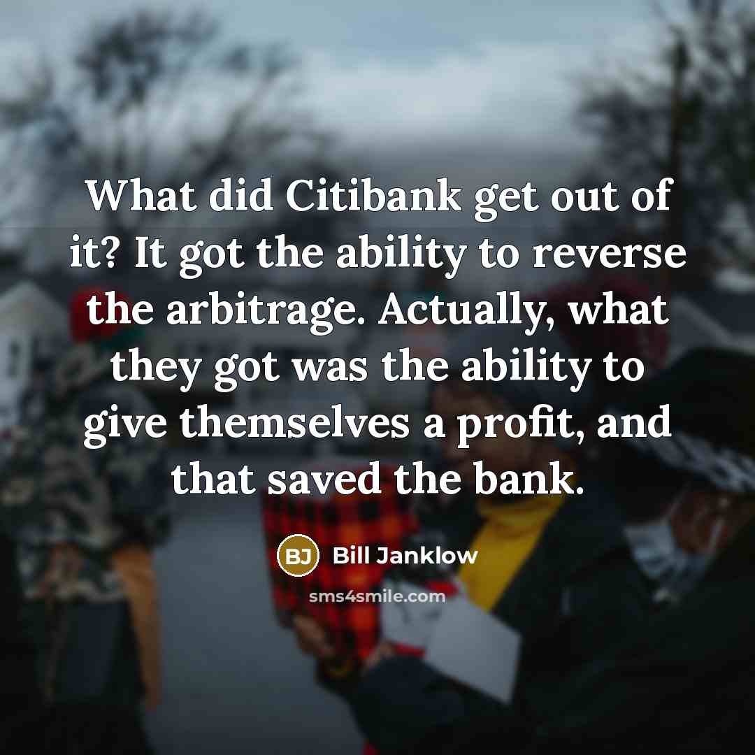 “What did Citibank get out of it? It got the…” quote by Bill Janklow