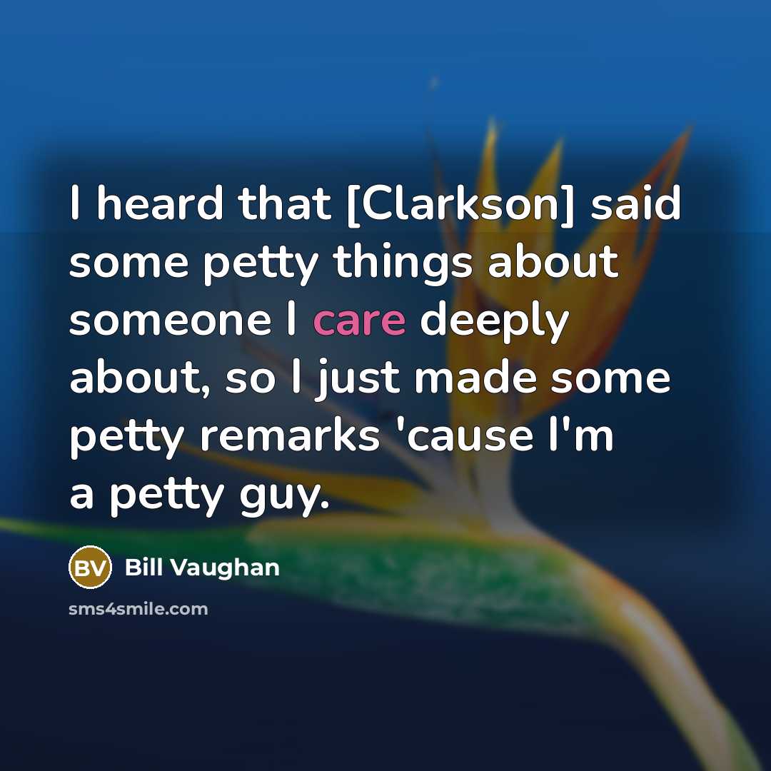 “I heard that [Clarkson] said some petty things about someone…” quote by Bill Vaughan