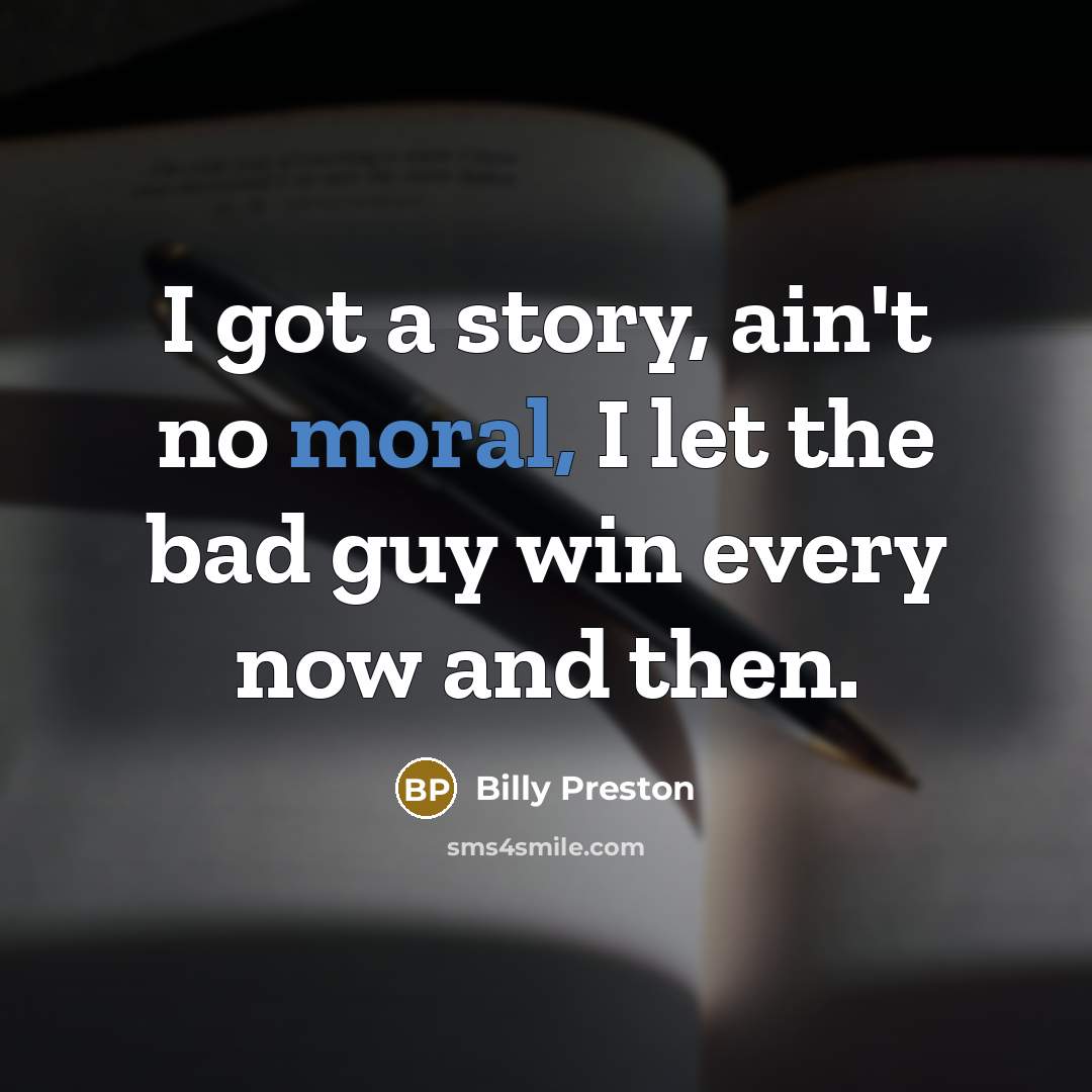 “I got a story, ain't no moral, I let the…” quote by Billy Preston